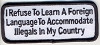 Product photo of I Refuse To Learn A Foreign Language To Accommodate Illegals available at Forever And Always Online, Farmerville, Louisiana.