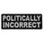 Product photo of POLITICALLY INCORRECT available at Forever And Always Online, Farmerville, Louisiana.