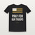 Pray for Our Troops Veteran T-Shirt - Black