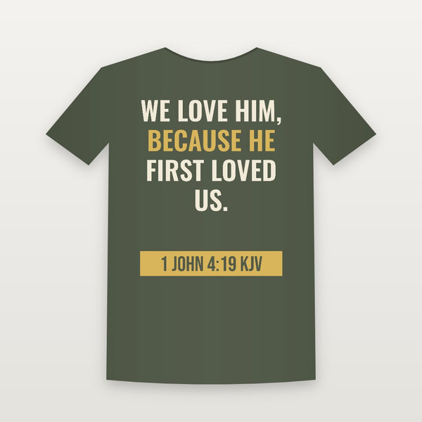 1 John 4:19 KJV Christian T-Shirt - Military Green