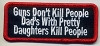 Flat-lay product photo of the Guns Don't Kill People Dad's With Pretty Daughters Kill People Patch embroidered iron-on biker patch, showing full color detail, lettering, and stitching, sold at Forever And Always Online.