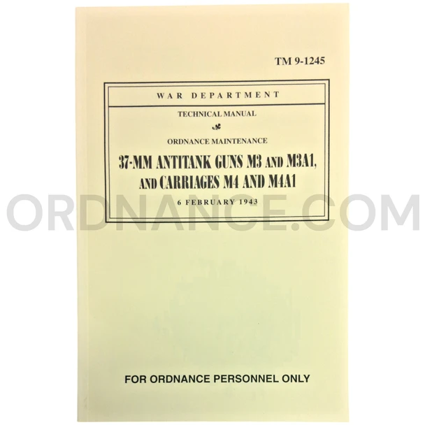 Technical Manual (TM 9-1245) for 37mm M3, M3A1 Antitank Guns and M4, M4A1 Carriages February 1943 (REPRINT)