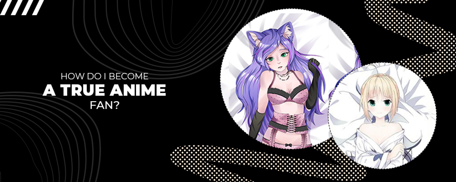 How do I become a true anime fan? How do I become a true anime fan?