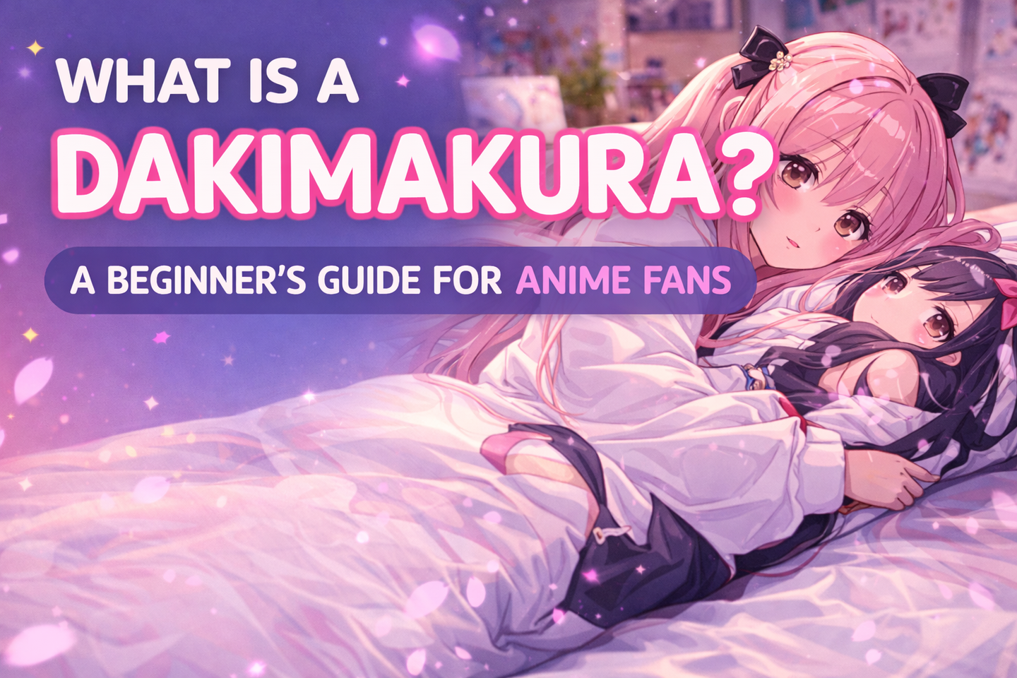 What Is a Dakimakura? A Beginner’s Guide for Anime Fans
