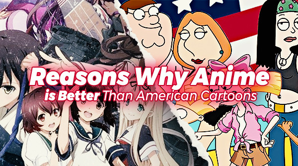 Reasons Why Anime is Better Than American Cartoons