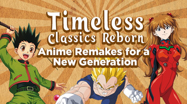 Timeless Classics Reborn: Anime Remakes for a New Generation