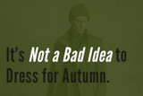 It's Not a Bad Idea to Dress for Autumn.