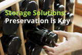 Storage Solutions: Preservation is key!