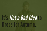 It's Not a Bad Idea to Dress for Autumn.