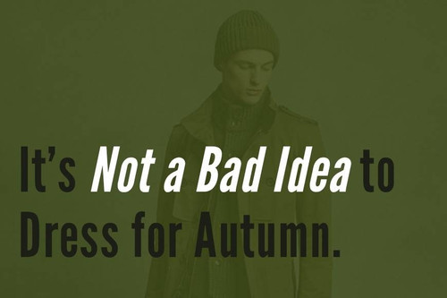 It's Not a Bad Idea to Dress for Autumn.