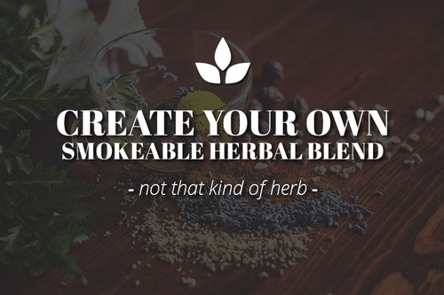 CRAFTING YOUR OWN SMOKEABLE HERBAL BLENDS