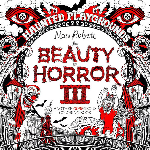 Beauty of Horror 3: Haunted Playgrounds Coloring Book by Alan Robert