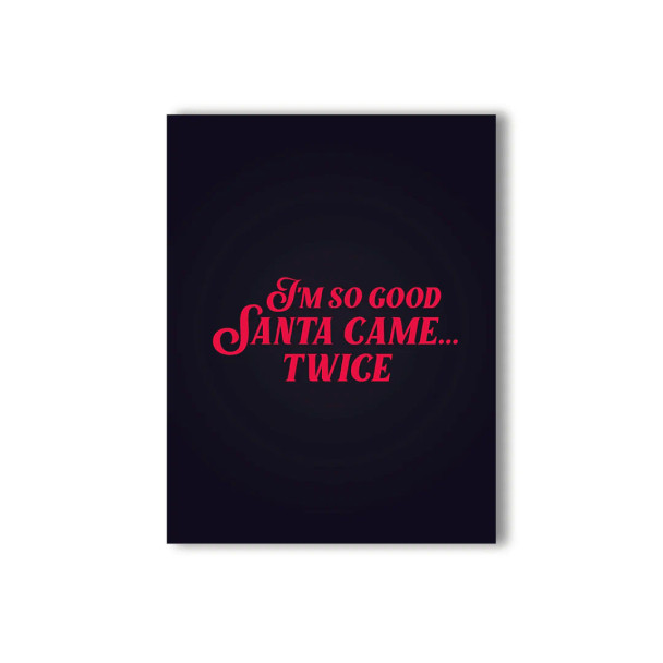 NaughtyKards Greeting Card - Holiday Version  I'm So Good Santa Came…. Twice