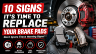 10 Signs It's Time to Replace Your Brake Pads