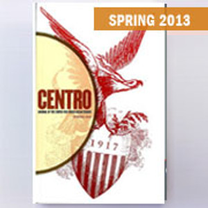 CENTRO Journal vol. XXV, no. 1, Spring 2013 CENTRO Journal vol. XXV, no. 1, Spring 2013