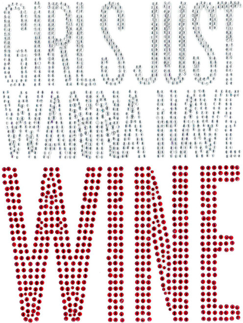Girls Just Wanna Have Wine.