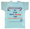 Today's Schedule.. Eat, Drink, Watch Racing Nap! Same as Daddy's Schedule. Blue T-shirt