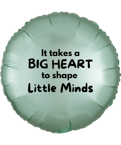 [Happy Teacher's Day] 17" Round Foil Balloon Satin Series - " It takes a big heart to shape little minds"