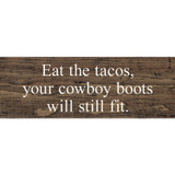 Sawdust City Eat the Tacos, Your Cowboy Boots Will Still Fit Wood Sign
