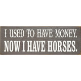 Sawdust City I Used To Have Money, Now I Have Horses Wood Sign