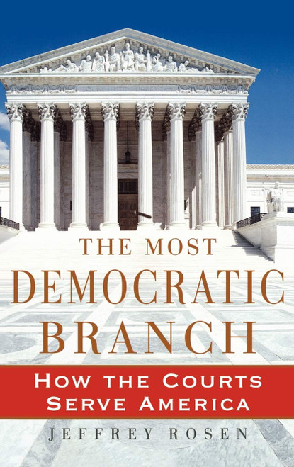 The Most Democratic Branch: How the Courts Serve America (Institutions of American Democracy)