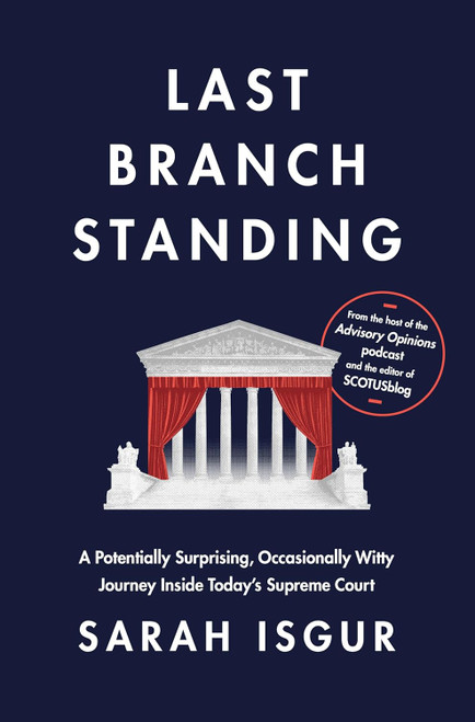 Last Branch Standing: A Potentially Surprising, Occasionally Witty Journey Inside Today's Supreme Court Hardcover (SIGNED) –  Sarah Isgur