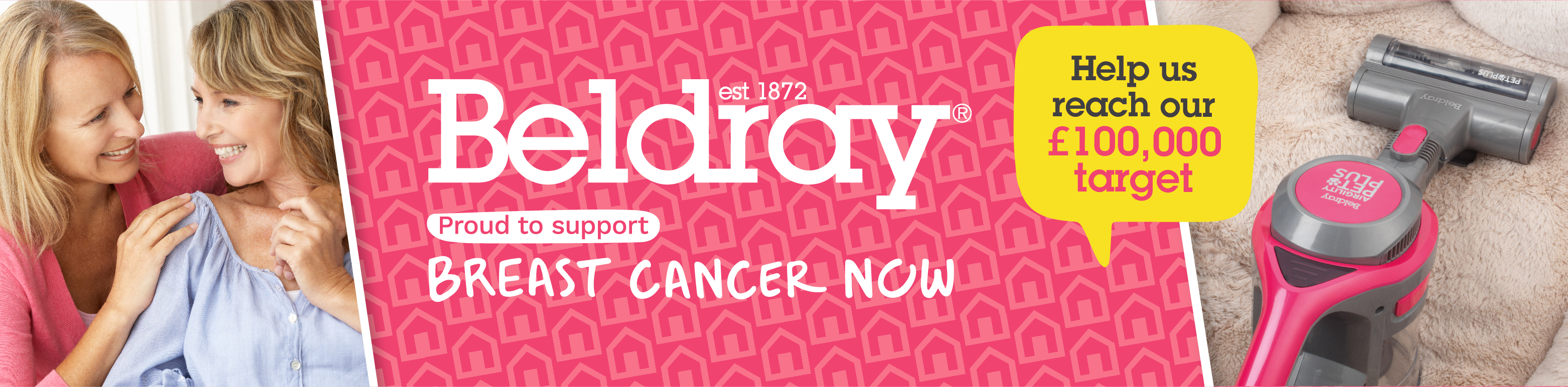 Here at Beldray we are proud to be supporting  Breast Cancer Now. For every one of out Airgility Pet Plus+ Vacuums that is sold, we'll donate £5 of its revenue. 