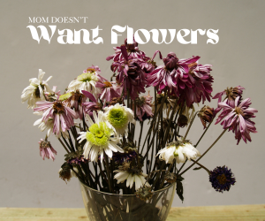 Why Moms Want Experiences (Not Stuff) This Mother’s Day