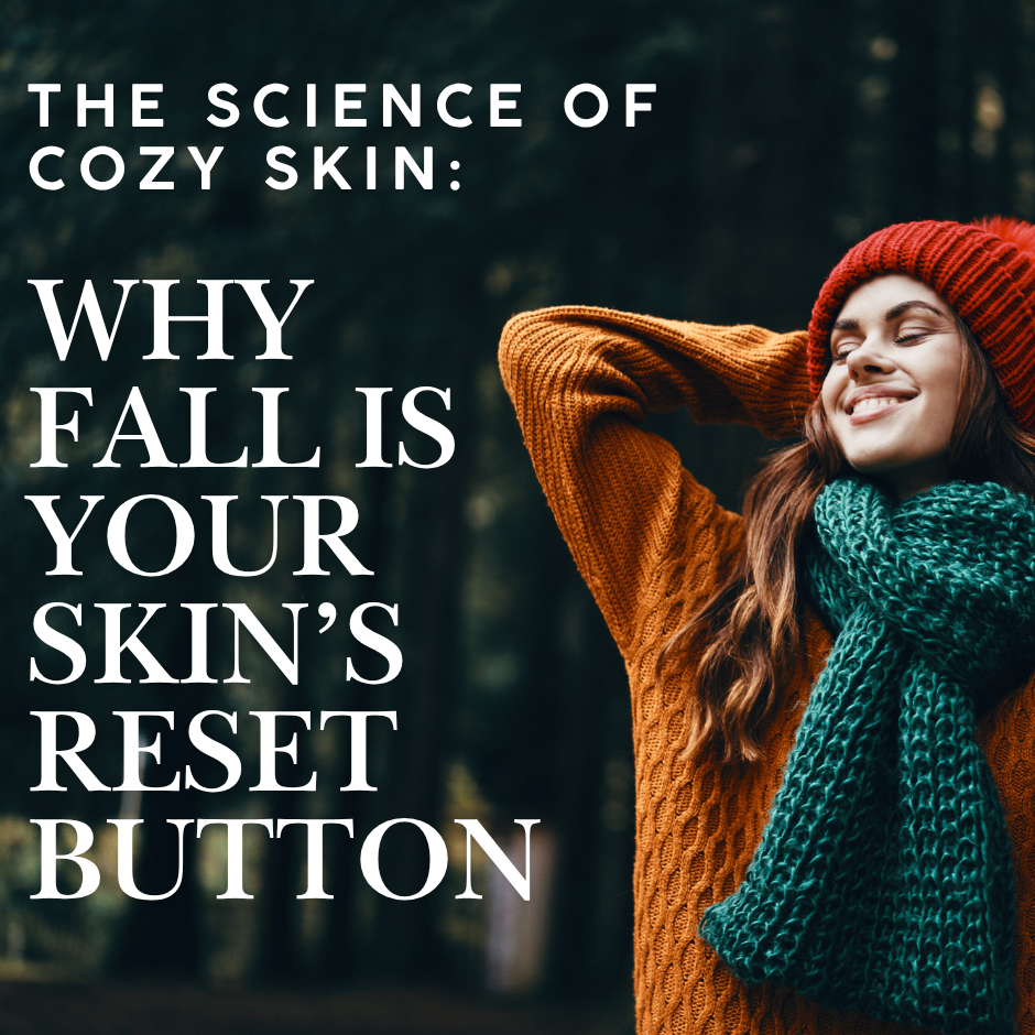 The Science of Cozy Skin: Why Fall Is Your Skin’s Reset Button