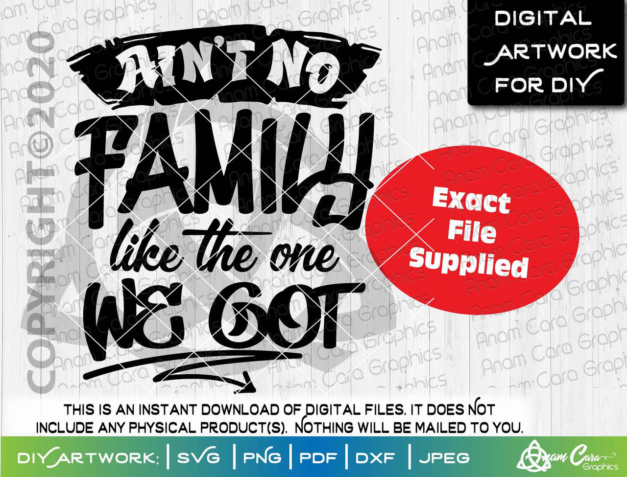 Download Ain T No Family Like The One We Got Svg Cut Or Print Art Anamcaragraphics