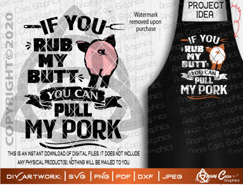 If you Rub my Butt, You can Pull my Pork