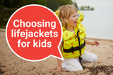 Buying a lifejacket for a baby or child? Know what’s important – download our useful guide