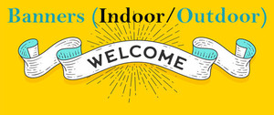 BANNERS (Indoor/Outdoor)