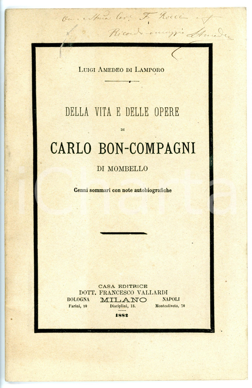 1882 Luigi Amedeo di LAMPORO Vita e opere di Carlo Bon-Compagni *AUTOGRAFO Pubblicazione d'epoca, autografata dall'autore.TITOLO: Della vita e delle opere di Carlo Bon-Compagni di Mombello / Cenni sommari con note autobiograficheEDITORE: Francesco Vallardi - MilanoFORMATO: 14x21 cmPAGINE: 51CONDIZIONI: FAIR (gualciture in copertina; lievi fioriture a pagina 6)     originale e autentica 1
