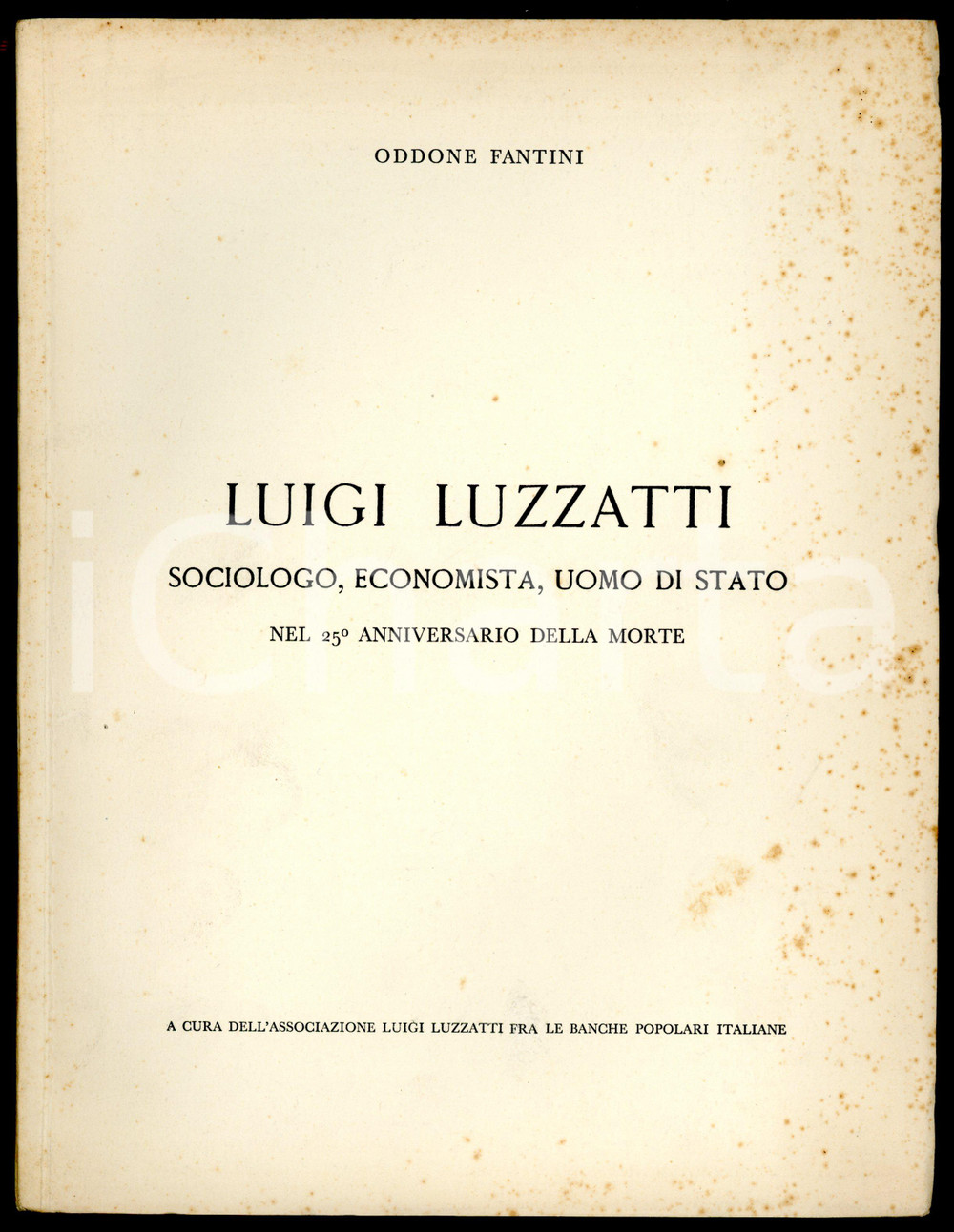 1952 Oddone FANTINI Luigi Luzzatti sociologo, economista, uomo di stato *37 pp. Pubblicazione d'epoca, dal titolo:"Luigi Luzzatti - Sociologo, economista, uomo di stato nel 25&deg; anniversario della morte".In prima pagina, illustrazione b/n che ritrae Luigi Luzzatti. FORMATO: 20x26 cmPAGINE: 37CONDIZIONI: FAIR (fioriture in copertina e ai margini)     originale e autentica 1