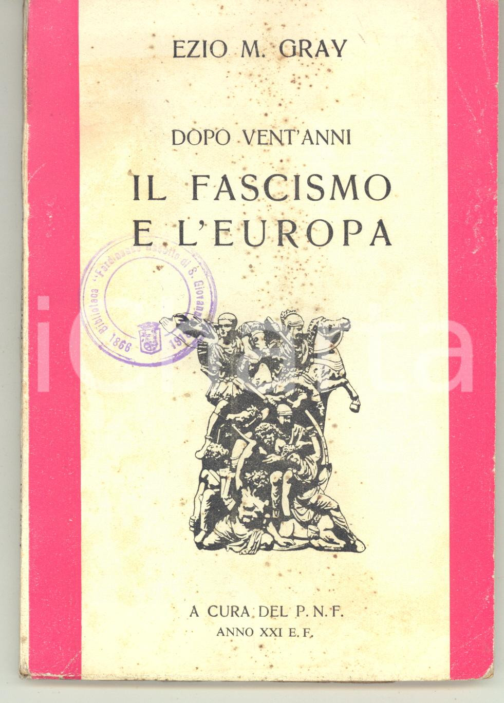 1942 Ezio M. GRAY Dopo vent’anni - Il fascismo e l’Europa - A cura del PNF Pubblicazione d'epoca.PAGINE: 111  CONDIZIONI: F (buone condizioni interne, ma fioriture in copertina e segni di usura al dorso)    originale e autentica 1