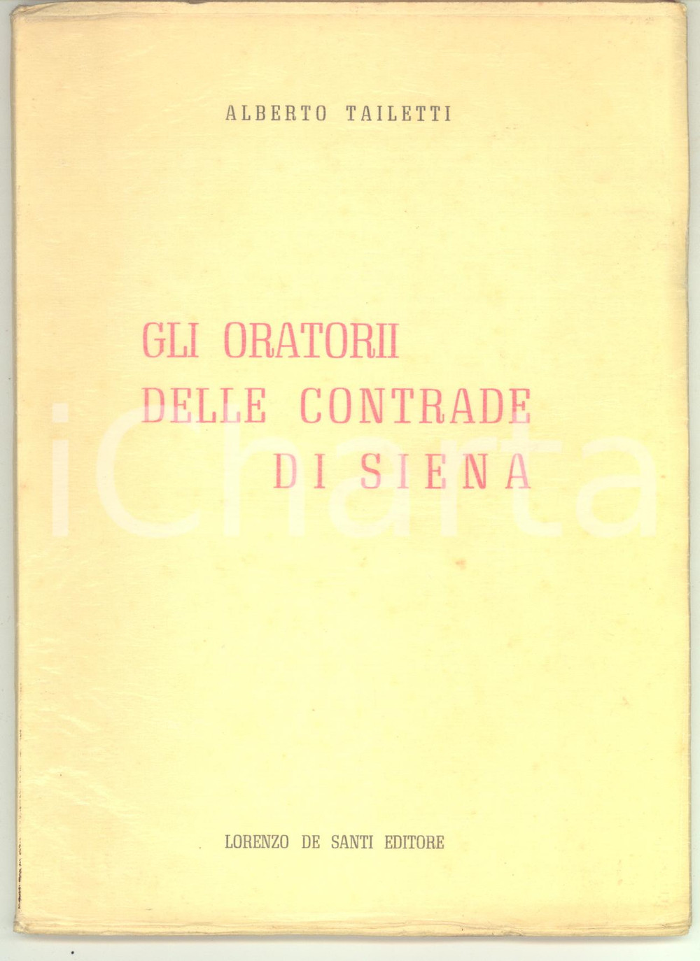 1960 ca Alberto TAILETTI Gli oratori delle contrade di Siena - PALIO - Ed. DE SANTI Pubblicazione d'epoca, con copertina flessibile e velina protettiva.Illustrato b/n.PAGINE: 87  CONDIZIONI: F (buone condizioni interne, ma lievi adesioni e tracce d'uso in copertina)EDITORE: Lorenzo De Santi Editore    originale e autentica 1