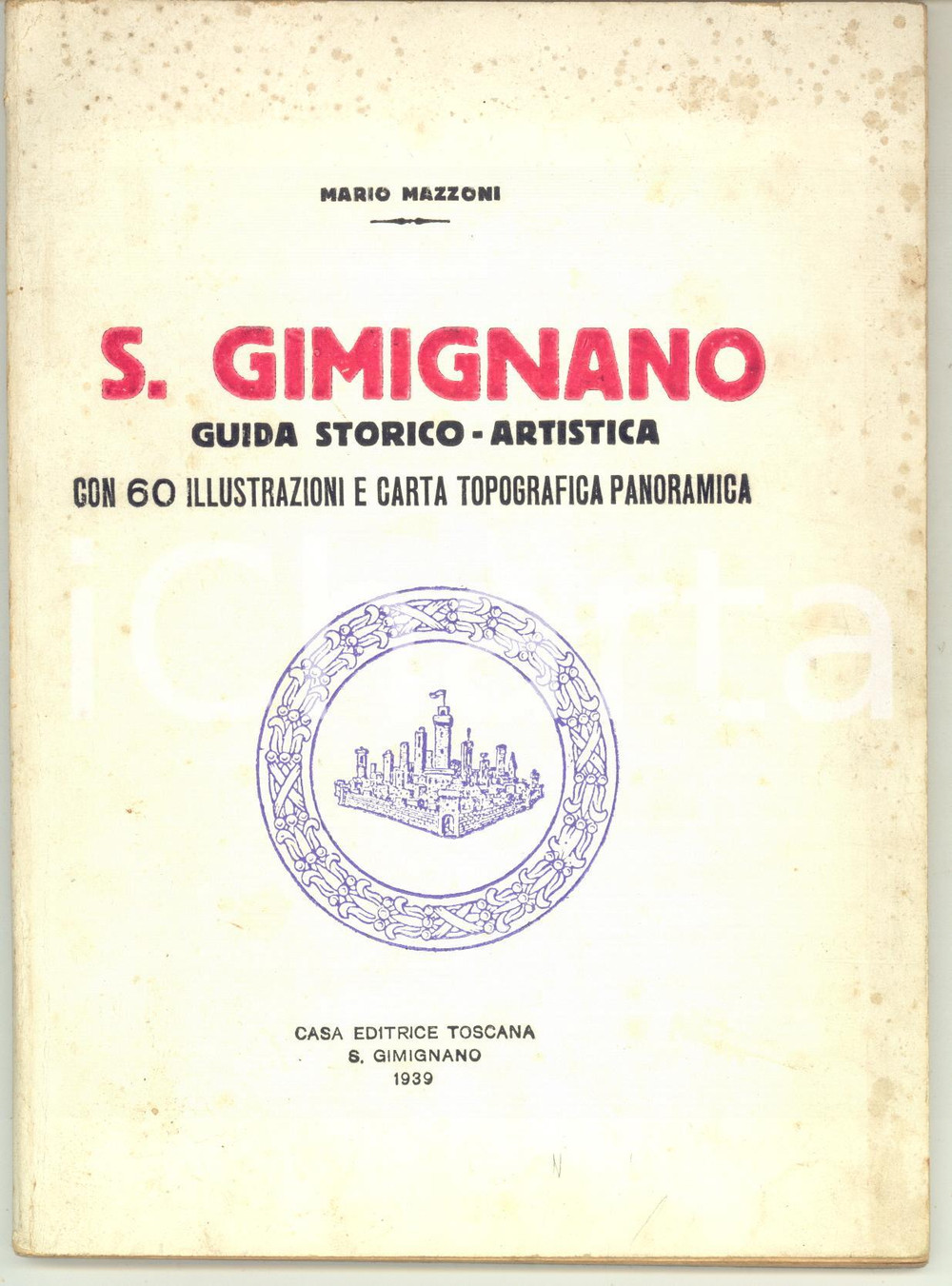 1938 Mario MAZZONI S. Gimignano guida storico-artistica - ILLUSTRATO Brossura editoriale, con 60 tavole fotografiche e carta topografica panoramica, ripiegata. PAGINE: 32 + tavole   CONDIZIONI: F (buone condizioni interne, ma qualche fioritura, lievi adesioni; fioriture evidenti in copertina e tracce d'uso)EDITORE: Tipografia Nencini - S. Gimignano    originale e autentica 1