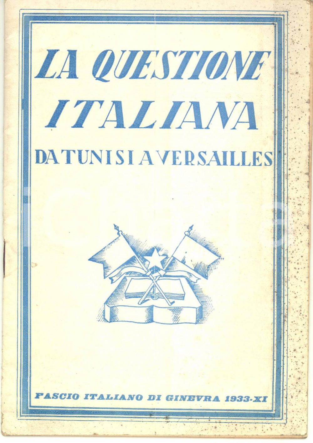 1933 PNF Fascio italiano GINEVRA - La questione italiana da Tunisi a Versailles Pubblicazione d'epoca. PAGINE: 48CONDIZIONI: F (buone condizioni interne, ma copertina con tracce d'uso, fioriture e piegatura centrale)FORMATO: 13x19 cmEDITORE: Roma - Poligrafica Italiana    originale e autentica 1