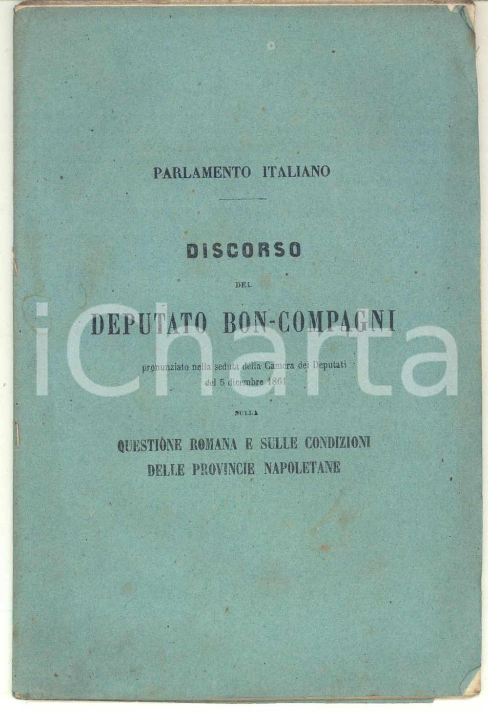 1861 TORINO Discorso deputato Carlo BON COMPAGNI sulla questione romana Pubblicazione d'epoca.PAGINE: 38CONDIZIONI: F (piccole piegature angolari)FORMATO: 12x18 cmEDITORE: Torino - Eredi Botta    originale e autentica 1