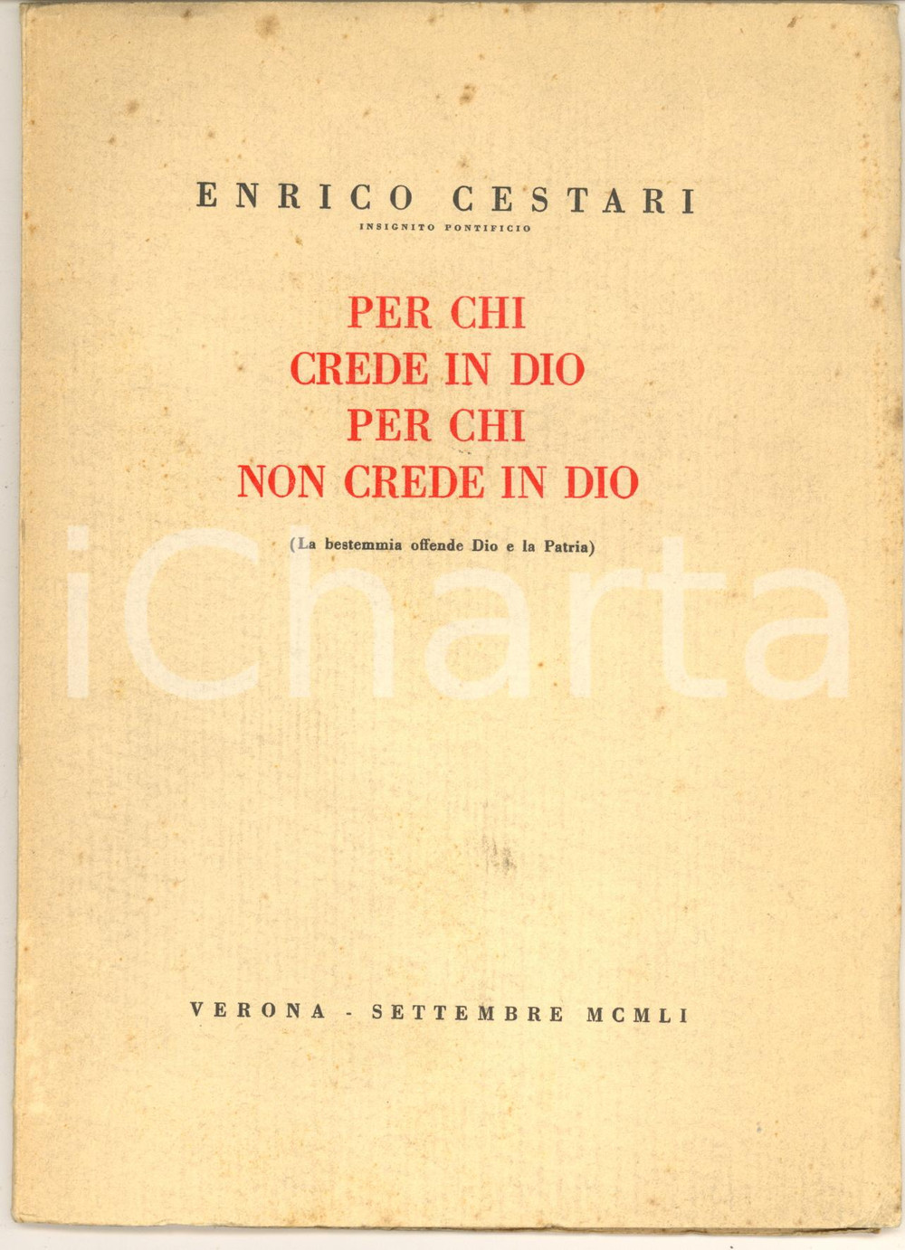 1951 Enrico CESTARI Per chi crede in Dio per chi non crede in Dio - La bestemmia Pubblicazione d'epoca.PAGINE: 22EDITORE: Roma - Stabilimento poligrafico per l'amministrazione dello Stato   GOOD/buono ma lievi fioriture marginali Formato: 16x22 cm originale e autentica 1