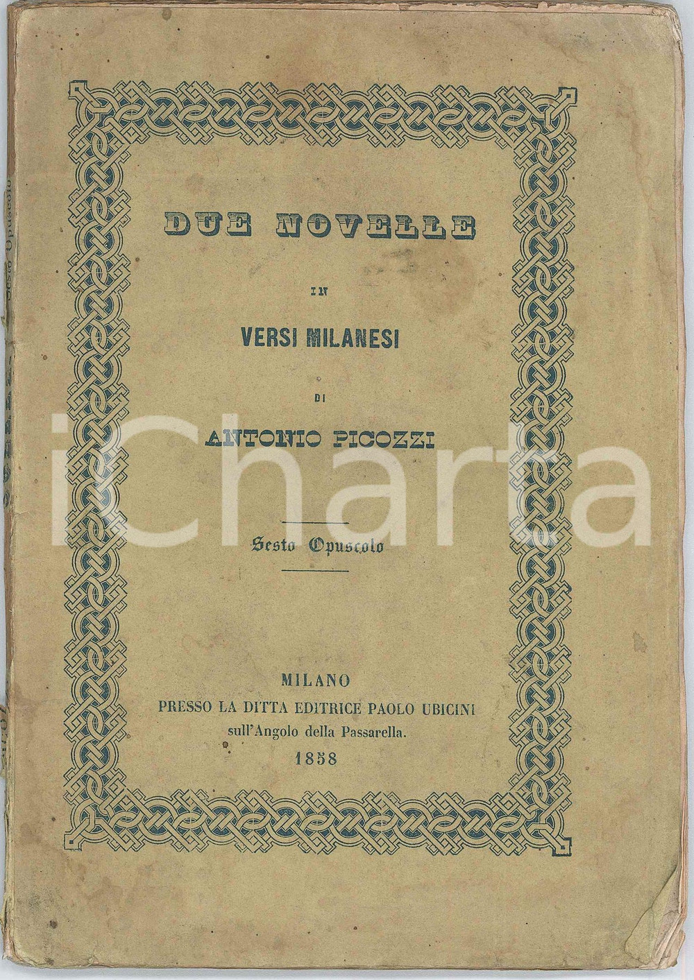 1858 MILANO Antonio PICOZZI Due novelle in versi milanesi - VI Opuscolo Pubblicazione d'epoca, in dialetto milanese.PAGINE: 102EDITORE: Milano - Paolo Ubicini POOR/danneggiato buone condizioni interne, ma macchie in copertina e piccoli strappi al dorso Formato: 14x20 cm originale e autentica 1
