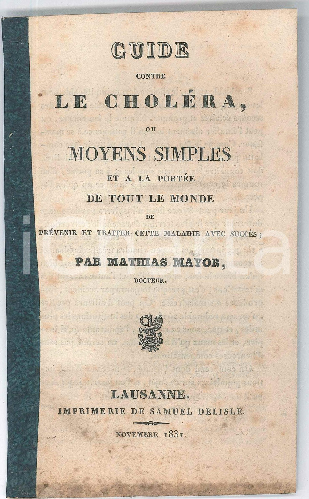 1831 SUISSE Mathias MAYOR Guide contre le cholÃ©ra - PrÃ©venir et traiter Pubblicazione d'epoca in forma di fascicolo, privo di copertina.EDITORE: Lausanne - Imprimerie de Samuel DelislePAGINE: 24 FAIR/discreto bruniture al lato inferiore Formato: 10x17 cm originale e autentica 1