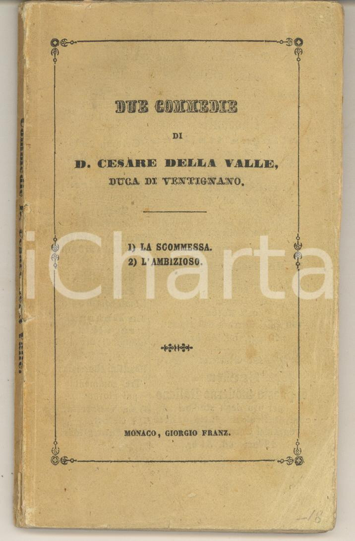 1846 D. Cesare DELLA VALLE - Due commedie - ed. Giorgio Franz MONACO Pubblicazione d'epoca.PAGINE: 64 FAIR/discreto tracce d'uso e piegature in copertina; fioriture alle prime pagine Formato: 8x14 cm originale e autentica 1