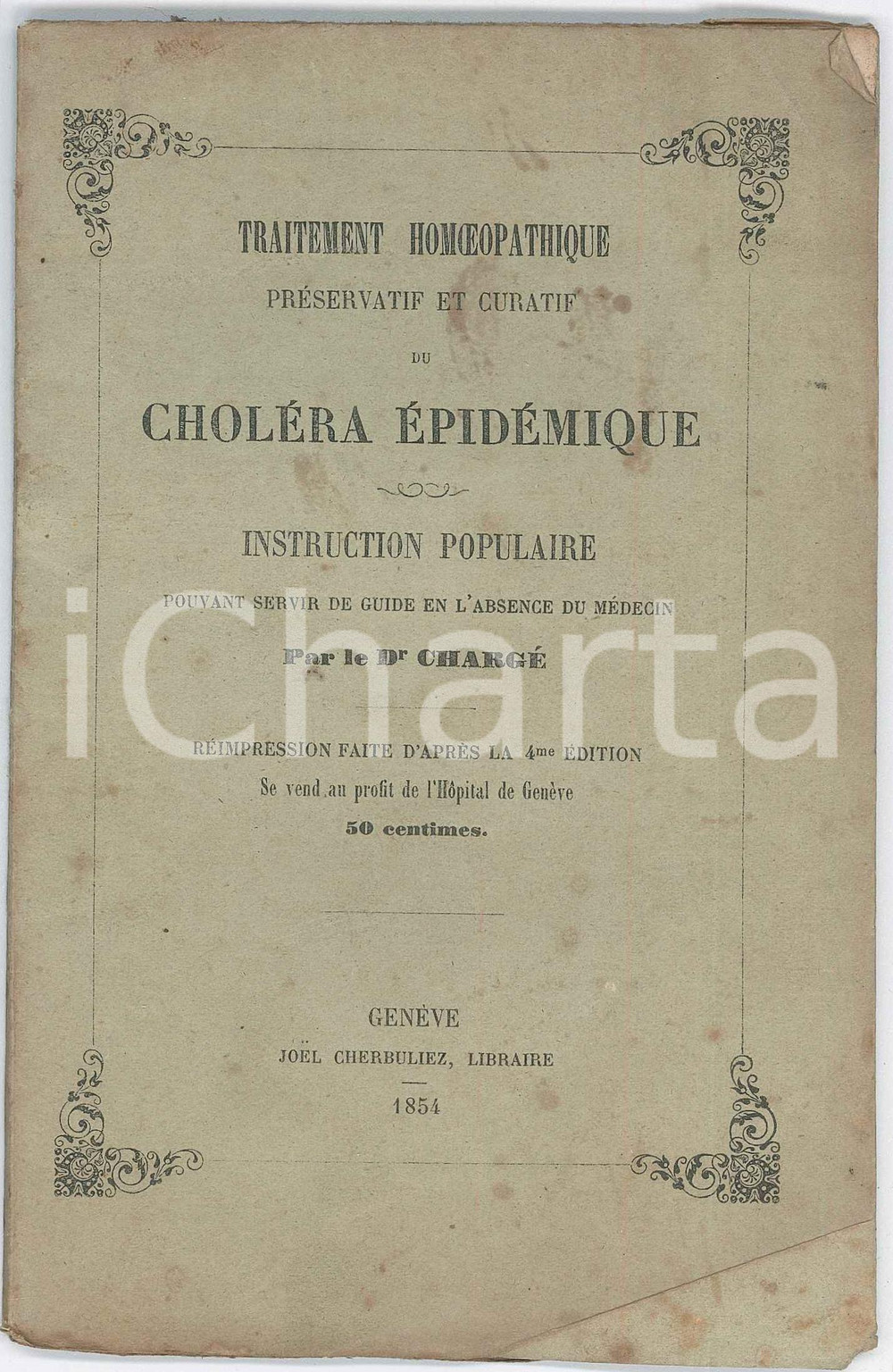 1854 GENEVE Dr. CHARGE' Traitement homoeopatique du choléra épidémique Pubblicazione d'epoca.EDITORE: Gen&egrave;ve -  Joel Cherbuliez, librairePAGINE: 32 CONDIZIONI:FAIR/discreto buone condizioni interne, ma piegature in copertina e fioritureFORMATO: 12x18 cm originale e autentica 1