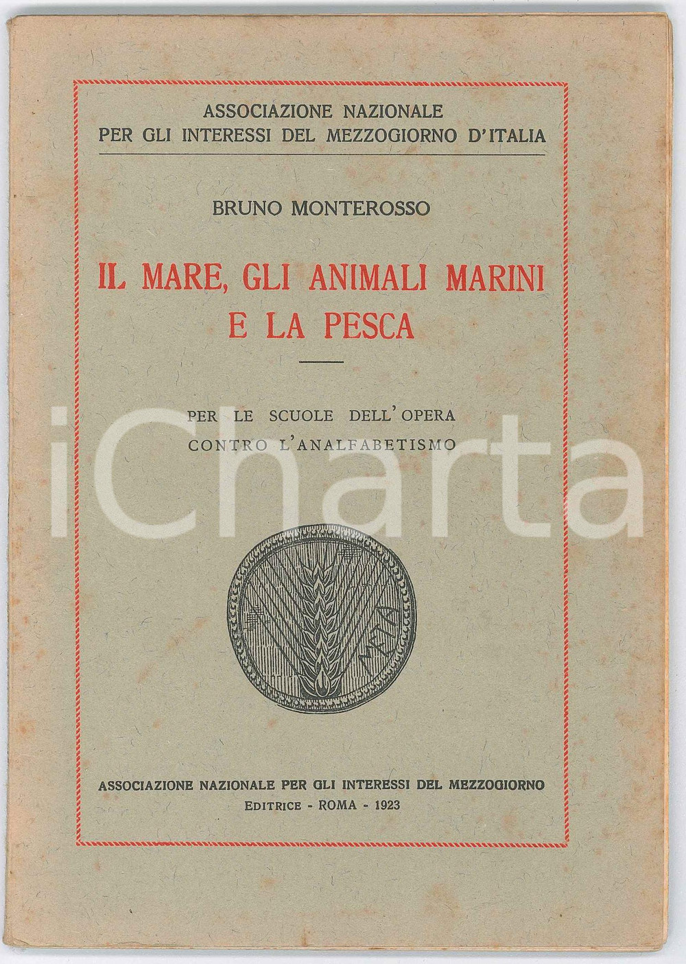 1923 Bruno MONTEROSSO Il mare, gli animali marini e la pesca - Pubblicazione Pubblicazione d'epoca, illustrata, realizzata per le scuole dell'Opera contro l'analfabetismo. EDITORE: Associazione Nazionale per gli interessi del Mezzogiorno d'Italia - RomaCONDIZIONI: FAIR (lievi bruniture diffuse)FORMATO: 13x19 cmPAGINE: 61    originale e autentica 1
