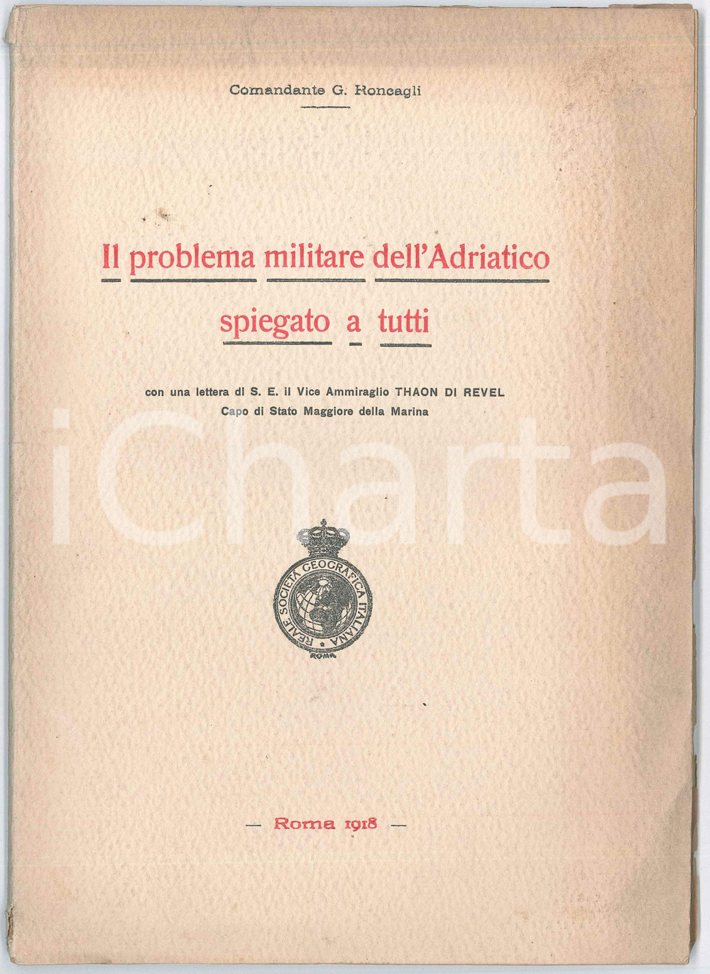 1918 Comandante G. RONCAGLI Problema militare dell'Adriatico spiegato a tutti Pubblicazione d'epoca, illustrata.Con una lettera del Vice Ammiraglio Thaon di Revel. PAGINE: 73 POOR Gualciture e aloni in copertina, lievi strappi e piegature diffuse Formato: 18x26 cm originale e autentica 1
