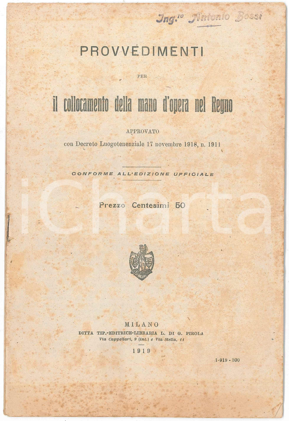1919 REGNO D'ITALIA Provvedimenti per collocamento mano d'opera - Pubblicazione Pubblicazione d'epoca. Con timbro di appartenenza dell'Ing. Antonio Bossi."Provvedimenti per il collocamento della mano d'opera nel Regno approvato con Decreto Luogotenenziale 17 Novembre 1918"EDITORE: Editrice LIbraria L. di G. Pirola - Milano CONDIZIONI: POOR (bruniture e gualciture diffuse)FORMATO: 16x23 cmPAGINE: 11    originale e autentica 1