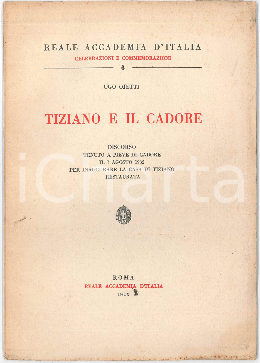 1932 Ugo OJETTI Tiziano Vecellio e il Cadore - Ed. Reale Accademia d'Italia Pubblicazione d'epoca, illustrata, del discorso tenuto a Pieve di Cadore il 77 agosto 1932 per inaugurare la casa di Tiziano restaurata.EDITORE: Reale Accademia d'Italia - RomaCOLLANA: Celebrazioni e commemorazioni - Numero 6PAGINE: 15 FAIR Lievi bruniture diffuse, piegature agli angoli Formato: 18x25 cm originale e autentica 1