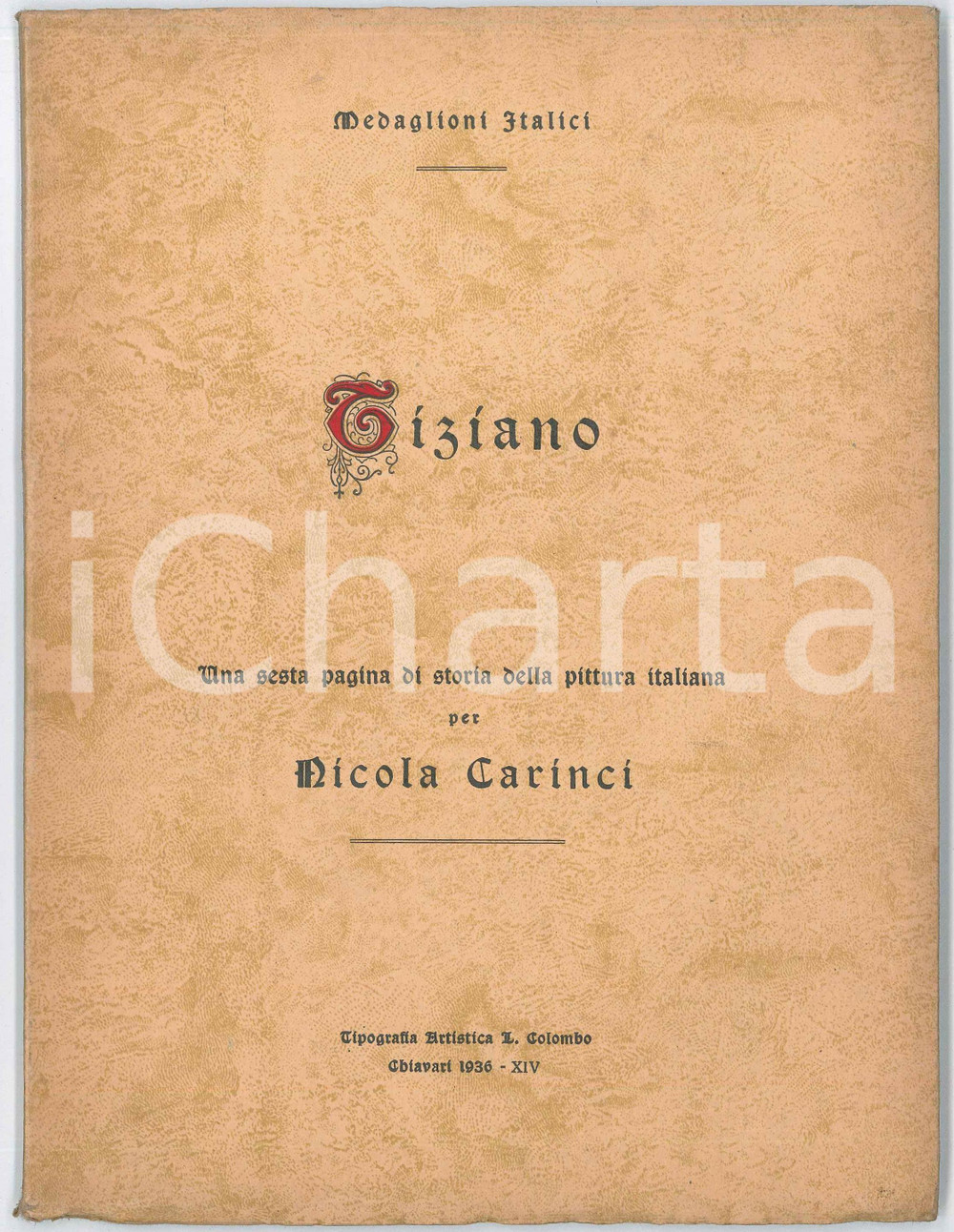 1936 Nicola CARINCI Medaglioni italici - Tiziano Vecellio - Storia della pittura Pubblicazione d'epoca, illustrata. "Tiziano - Una sesta pagina di storia della pittura italiana"EDITORE: Tipografi Artistica L. Colombo - ChiavariPAGINE: 91 FAIR Lievi gualciture in copertina  originale e autentica 1